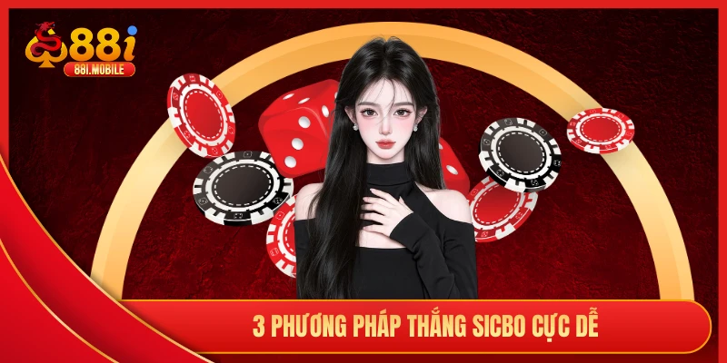 3 phương pháp thắng Sicbo cực dễ