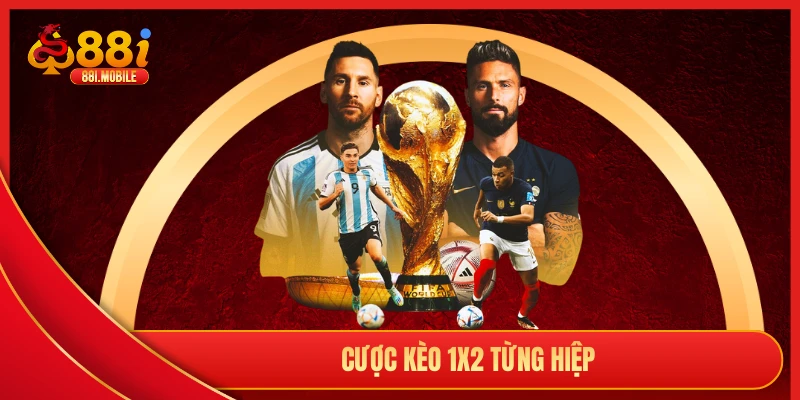 Cược kèo 1X2 từng hiệp