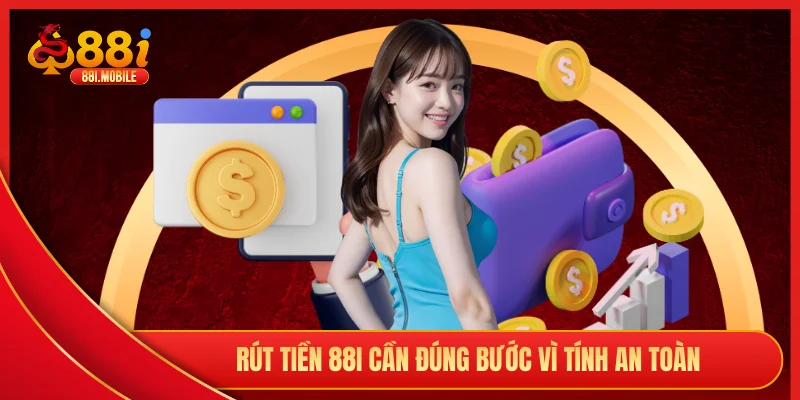 Rút tiền 88i cần đúng bước vì tính an toàn
