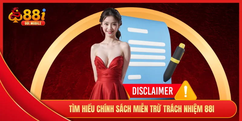 Tìm hiểu chính sách miễn trừ trách nhiệm 88I
