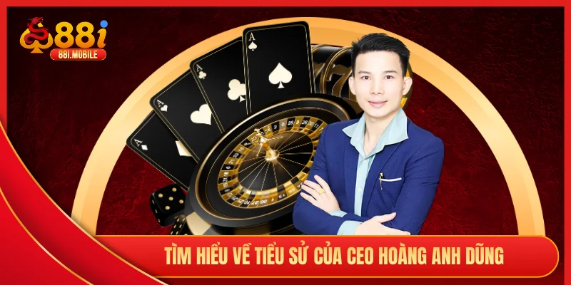 Tìm hiểu về tiểu sử của CEO Hoàng Anh Dũng
