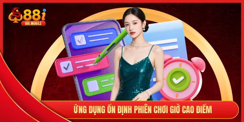 Ứng dụng ổn định phiên chơi giờ cao điểm