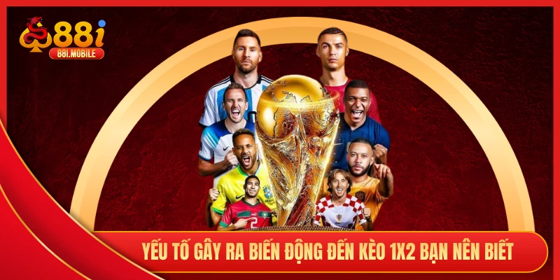 Yếu tố gây ra biến động đến kèo 1X2 bạn nên biết